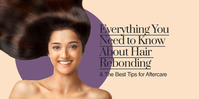 Everything You Need to Know About Hair Rebonding and The Best Tips for Aftercare