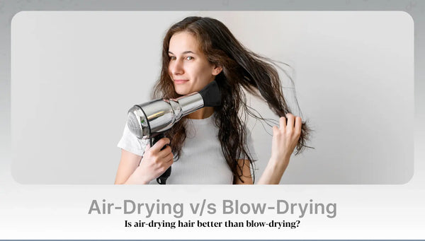 Air Drying vs Blow Drying
