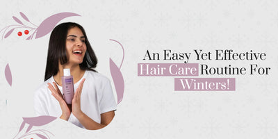 An Easy Yet Effective Hair Care Routine For Winters!