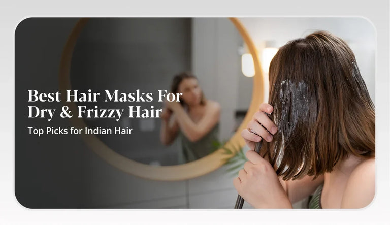 Best Hair Masks for Dry and Frizzy Hair in India