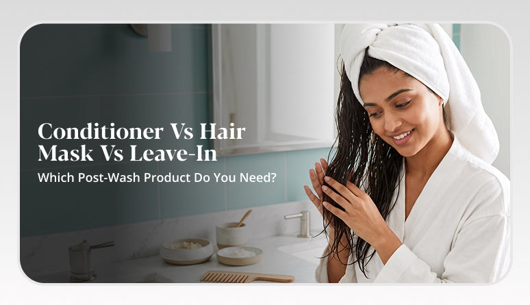 Conditioner vs hair mask vs leave-in for post-wash hair care.