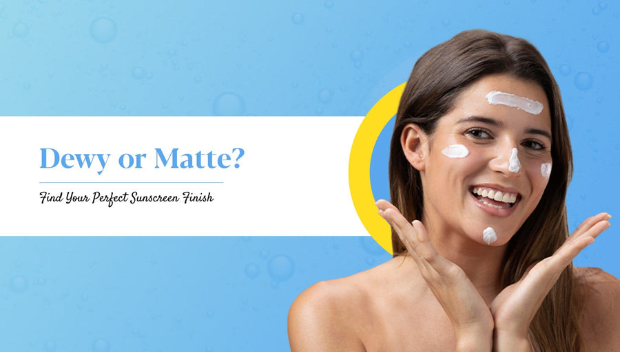 Dewy or Matte Sunscreen