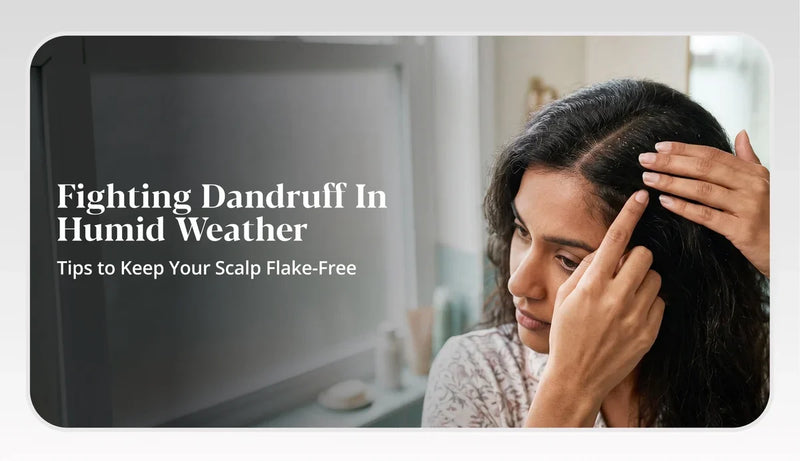 Understand the tips to keep your scalp free from dandruff this humid weather