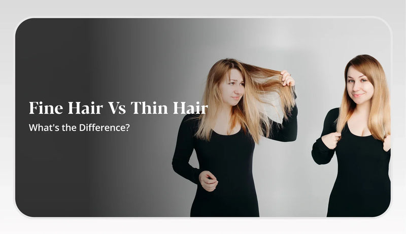 Understand the difference between Fine hair VS Thin hair