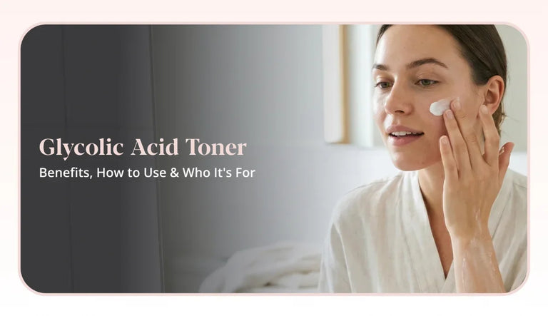Glycolic Acid Toner: Benefits, How to Use & Who It's For