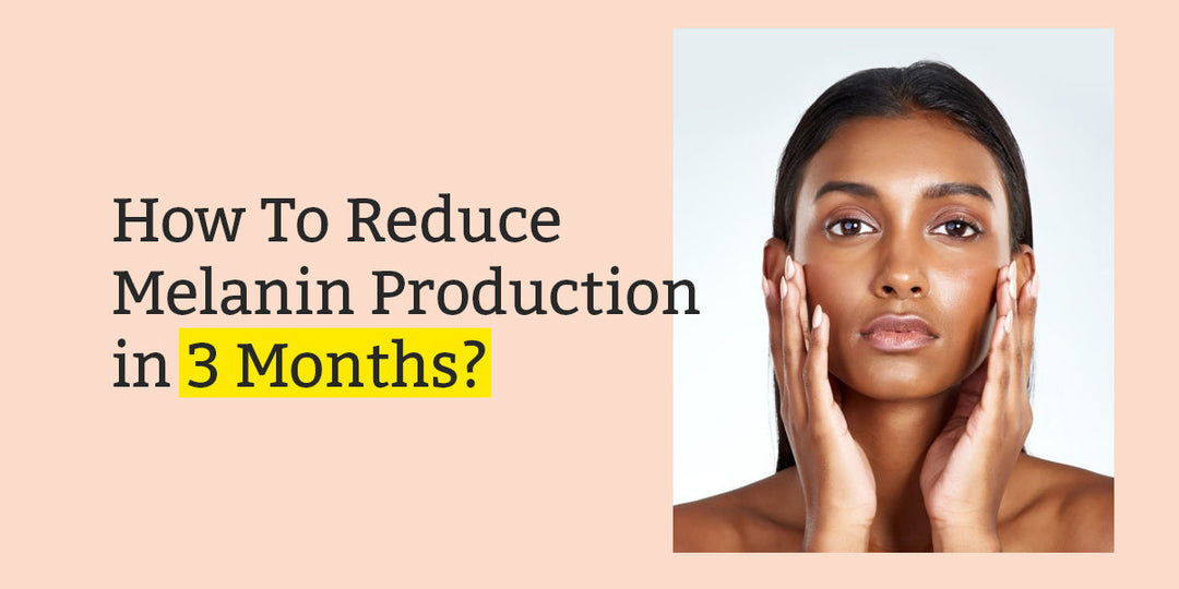 how to reduce melanin in 3 months