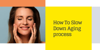 How To Slow Down Ageing Process