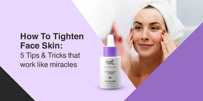 How To Tighten Face Skin: 5 Tips & Tricks that work like miracles