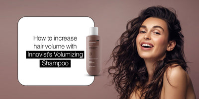 How to increase hair volume with Innovist's Volumizing Shampoo