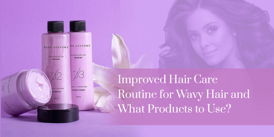 Improved Hair Care Routine for Wavy Hair and What Products to Use?