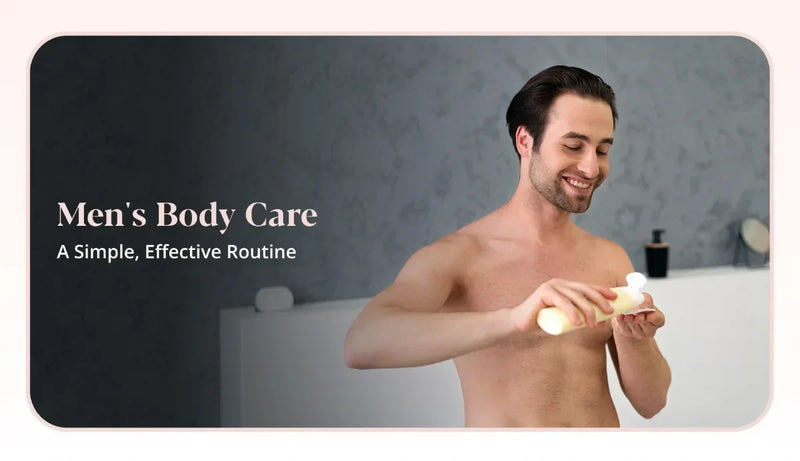 Build a simple and effective body care routine for men