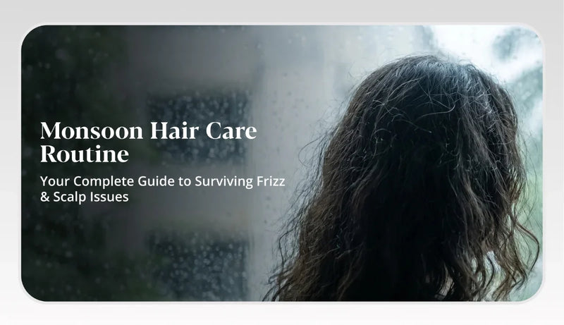 Monsoon Hair Care Routine India: Complete Guide to Surviving Frizz and Scalp Issues