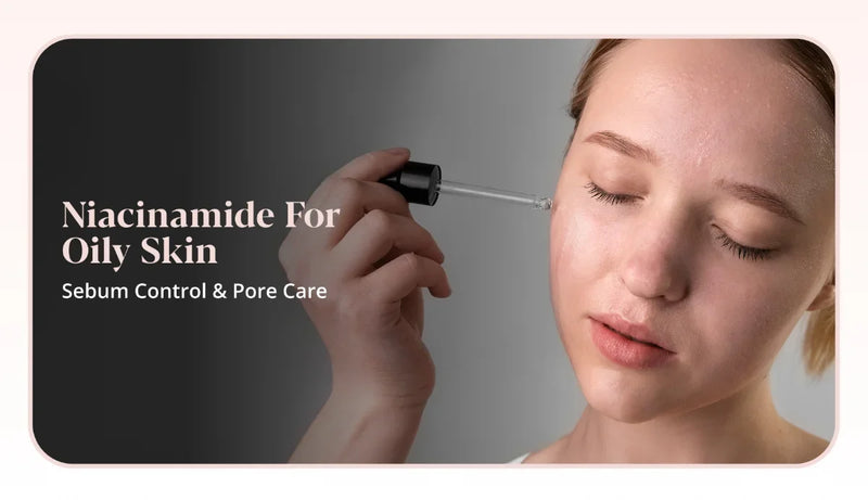 Niacinamide for Oily Skin: How It Controls Sebum & Minimizes Pores