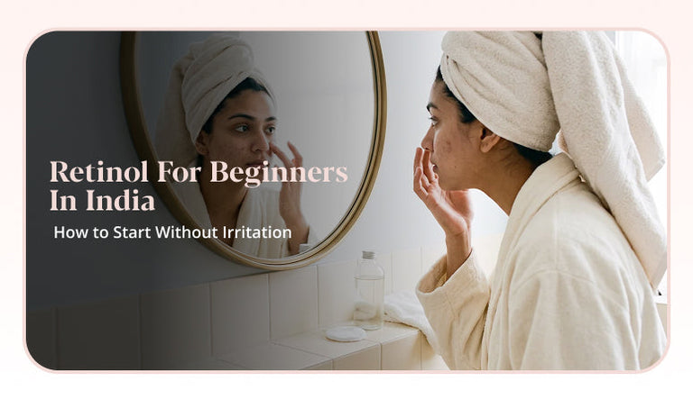 Retinol for Beginners in India: How to Start Without Irritation