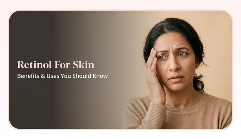 Understand the benefits and uses of retinol for skin