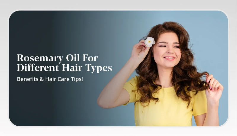 Rosemary Oil for Different Hair Types: How to Use It Correctly