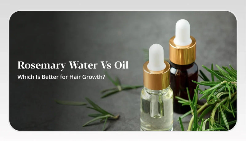 Rosemary Water vs. Rosemary Oil: Which Works Better for Hair Growth?