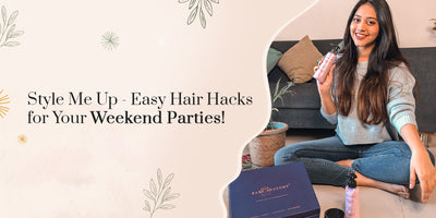 Style Me Up - Easy Hair Hacks for Your Weekend Parties!