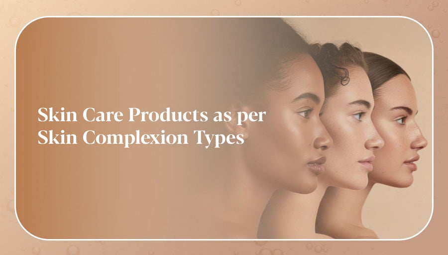 Skin care products as per Skin Complexion