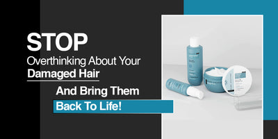 Stop Overthinking About Your Damaged Hair And Bring Them Back To Life!