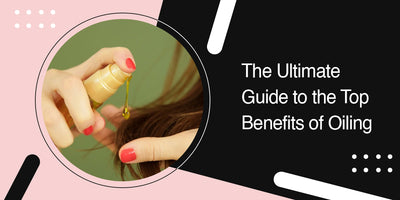 The Ultimate Guide to the Top Benefits of Oiling
