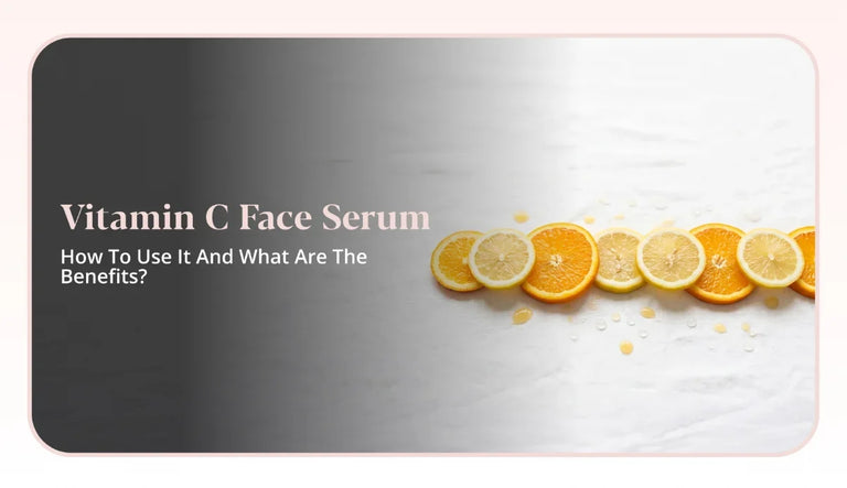 Vitamin C Face Serum: How To Use It And What Are The Benefits?