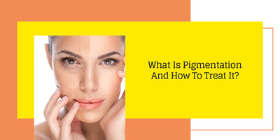 What Is Pigmentation And How To Treat It?