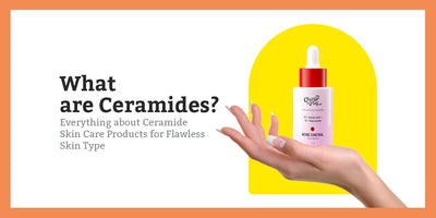What are Ceramides? Everything about Ceramide Skin Care Products for Flawless Skin Type