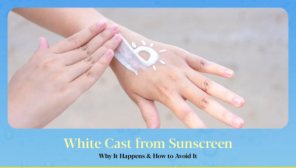 how to avoid white cast from sunscreen