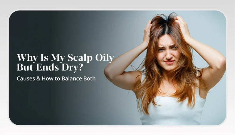 Understand the reason behind oily scalp and dry ends