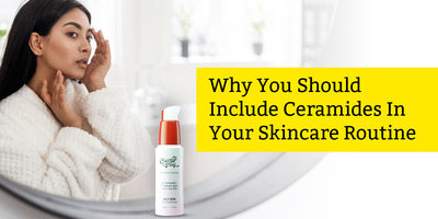 Why You Should Include Ceramides In Your Skincare Routine