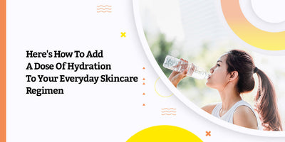 Here's How To Add A Dose Of Hydration To Your Everyday Skincare Regimen