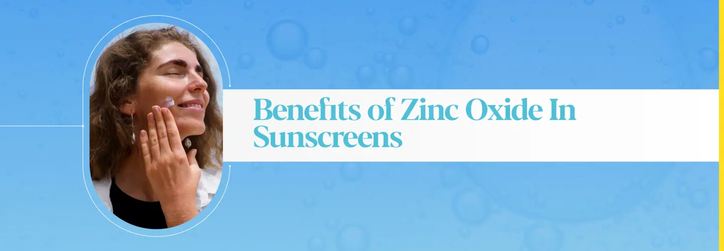 Zinc Oxide in Sunscreen: Benefits and Drawbacks