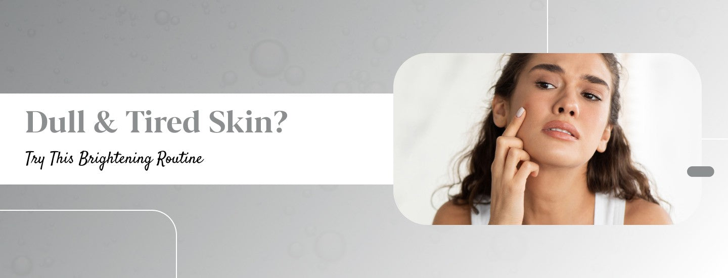 How to Brighten Dull & Tired Skin Naturally?