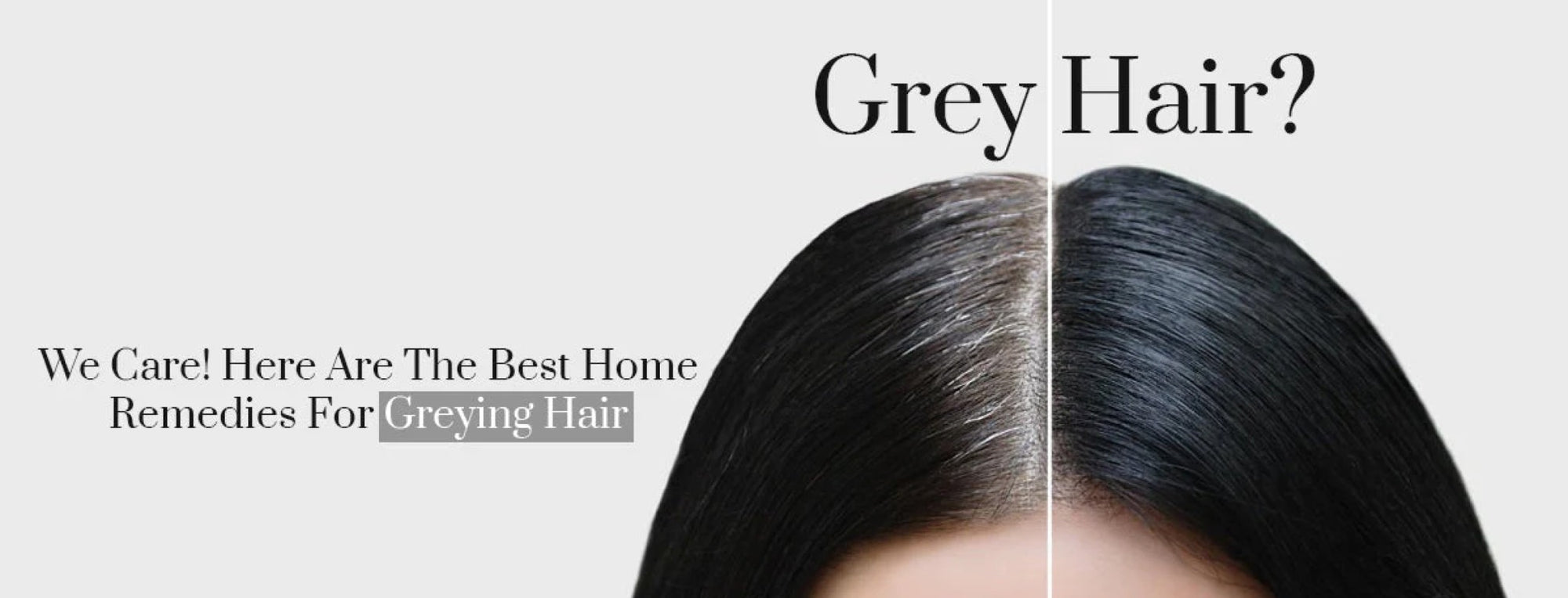 Grey Hair? We Care! Here Are The Best Home Remedies For Greying Hair