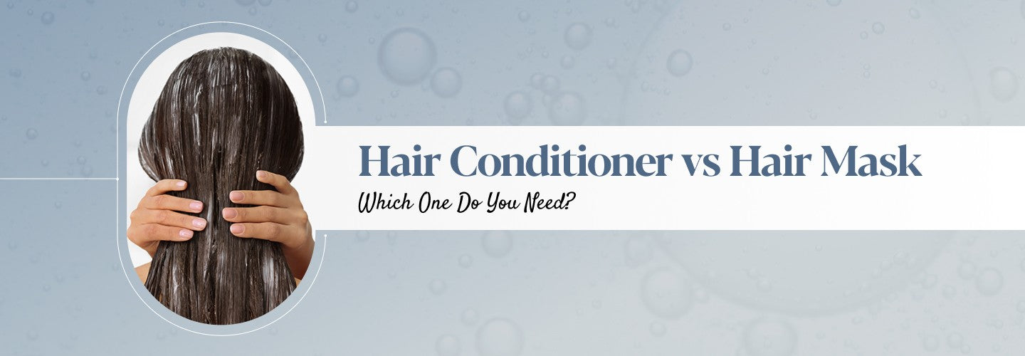 Hair Mask vs Hair Conditioner: Which One Does Your Hair Need?