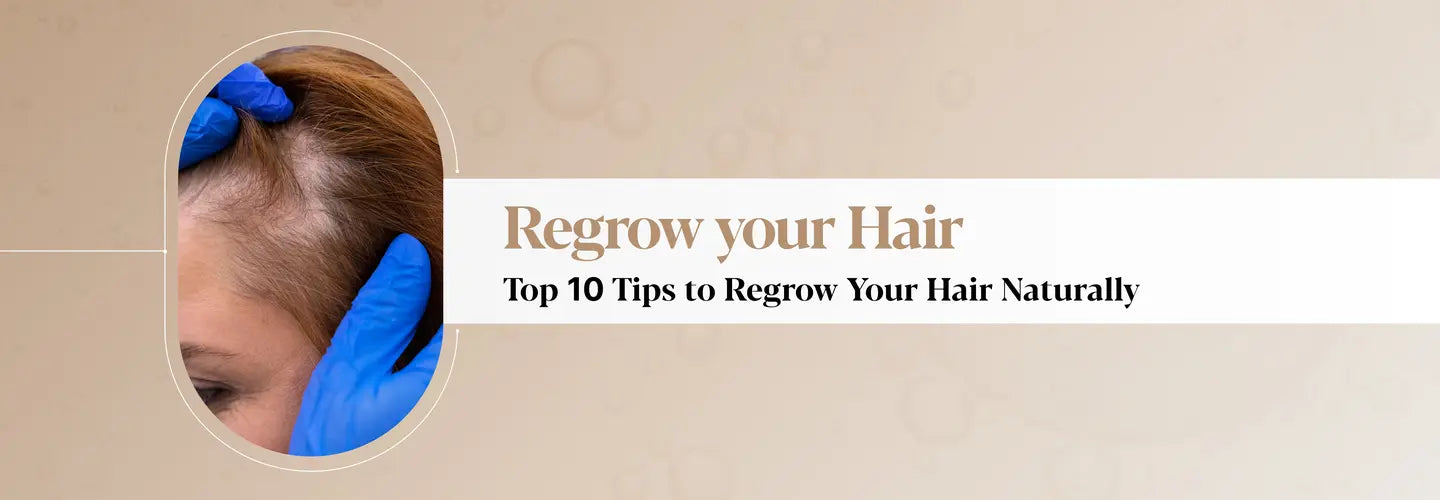 Regrow Your Hair: Top 10 Tips to Regrow Your Hair Naturally