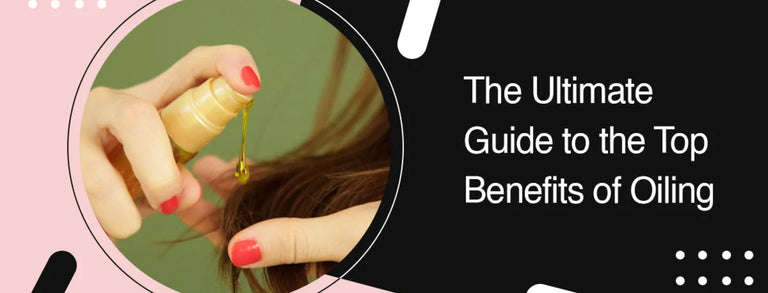 The Ultimate Guide to the Top Benefits of Oiling