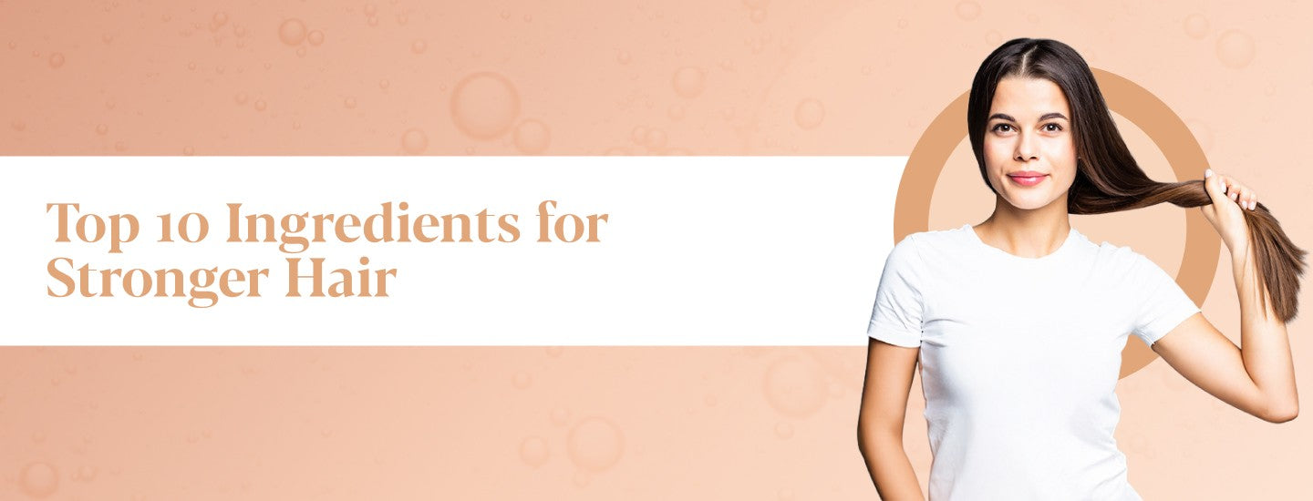 Top 10 Ingredients for Stronger Hair and How to Layer Them Correctly