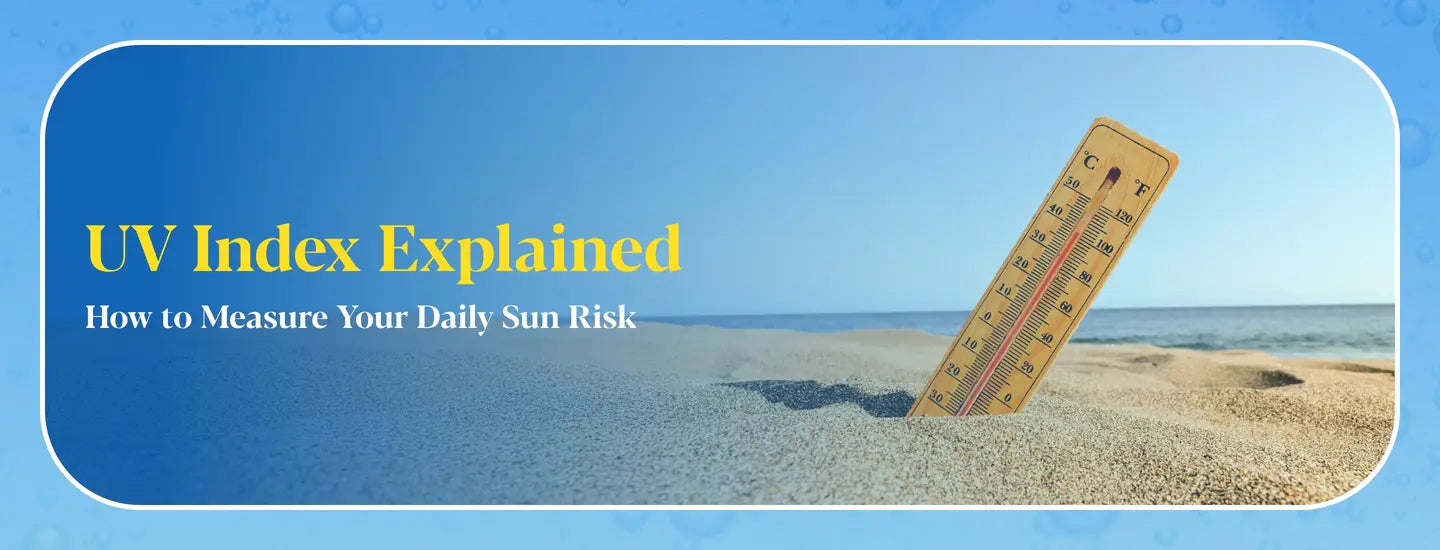 UV Index Explained: How to Measure Your Daily Sun Risk & Protect Your Skin